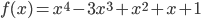 f(x) = x^4 - 3x^3 + x^2+x+1